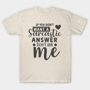 I You Don't Want A Sarcastic Don't Ask Me Funny Tee T-Shirt